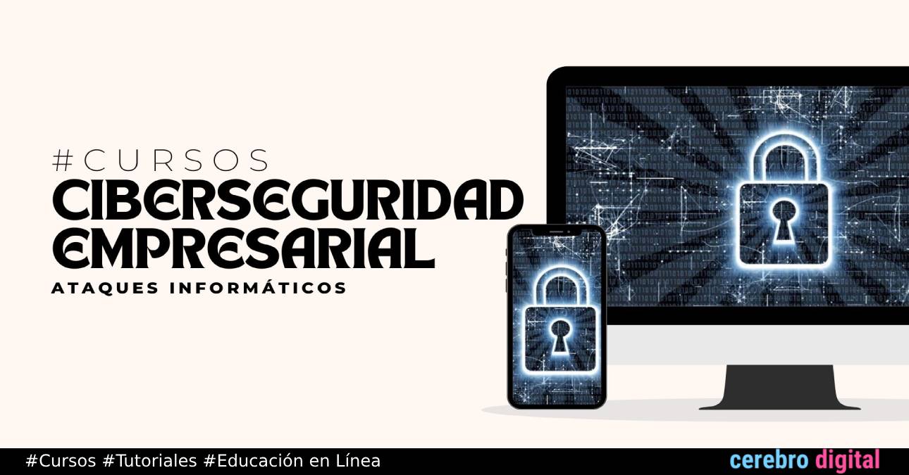 Ciberseguridad empresarial: aprende más en este curso gratuito