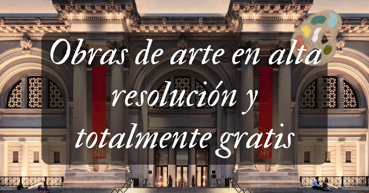 Ahora puedes descargar obras de arte famosas en alta resolución y totalmente gratis