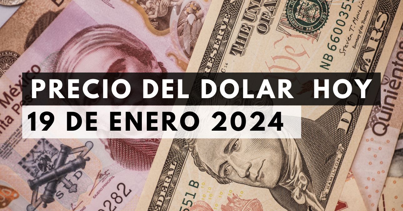 Precio del dólar hoy 19 de enero de 2024