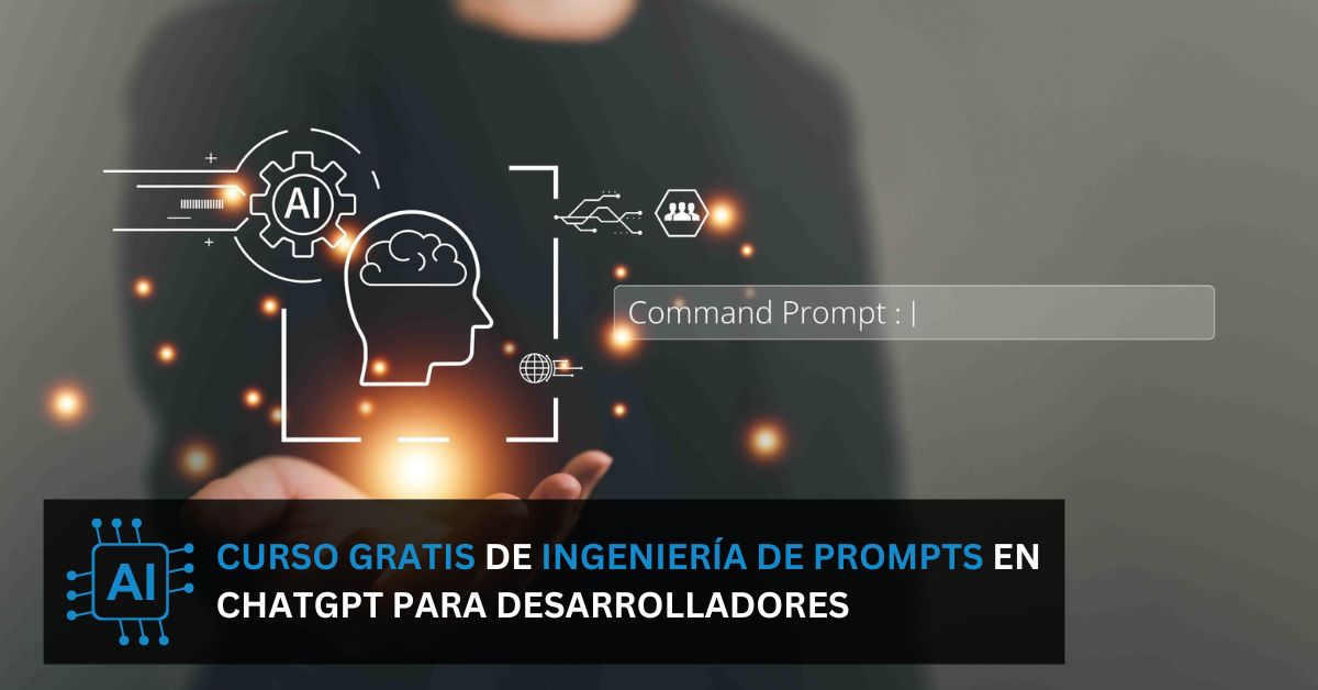 Curso de ingenierĂa de prompts en ChatGPT para desarrolladores